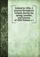 Ireland in 1834. A journey throughout Ireland, during the spring, summer, and autumn of 1834 Volume v.1, 