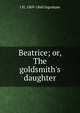 Beatrice; or, The goldsmith's daughter, J H. 1809-1860 Ingraham 