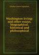 Washington Irving: and other essays, biographical, historical and philosophical, Charles Anson Ingraham 