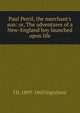 Paul Perril, the merchant's son: or, The adventures of a New-England boy launched upon life, J H. 1809-1860 Ingraham 
