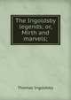 The Ingoldsby legends; or, Mirth and marvels;, Ingoldsby Thomas 