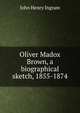 Oliver Madox Brown, a biographical sketch, 1855-1874, John Henry Ingram 