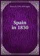 Spain in 1830, Henry D. 1795-1835 Inglis 