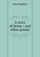 A story of doom ; and other poems, Ingelow Jean 