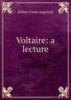Voltaire: a lecture, Ingersoll Robert Green 