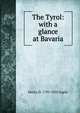 The Tyrol: with a glance at Bavaria, Henry D. 1795-1835 Inglis 