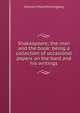 Shakespeare; the man and the book: being a collection of occasional papers on the bard and his writings, Ingleby, Clement Mansfield, 1823-1886 