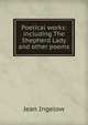 Poetical works: including The Shepherd Lady and other poems, Ingelow Jean 