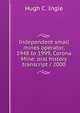 Independent small mines operator, 1948 to 1999, Corona Mine: oral history transcript / 2000, Hugh C. Ingle 