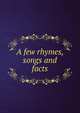 A few rhymes, songs and facts, 