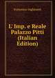 L' Imp. e Reale Palazzo Pitti (Italian Edition), Francesco Inghirami 
