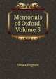Memorials of Oxford, Volume 3, James Ingram 
