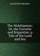 The Midshipman: Or, the Corvette and Brigantine; a Tale of the Land and Sea, Joseph Holt Ingraham 