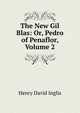 The New Gil Blas: Or, Pedro of Penaflor, Volume 2, Henry David Inglis 