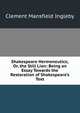 Shakespeare Hermeneutics; Or, the Still Lion: Being an Essay Towards the Restoration of Shakespeare's Text, Ingleby, Clement Mansfield, 1823-1886 