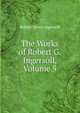 The Works of Robert G. Ingersoll, Volume 5, Ingersoll Robert Green 