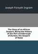 The Story of an African Seaport, Being the History of the Port and Borough of Durban, the Seaport of Natal, Joseph Forsyth Ingram 