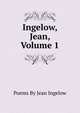 Ingelow, Jean, Volume 1, Ingelow Jean 