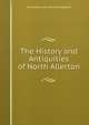 The History and Antiquities of North Allerton, Christopher John Davison Ingledew 