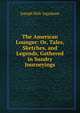 The American Lounger: Or, Tales, Sketches, and Legends, Gathered in Sundry Journeyings, Joseph Holt Ingraham 