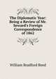 The Diplomatic Year: Being a Review of Mr. Seward's Foreign Correspondence of 1862, William Bradford Reed 