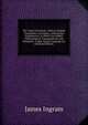 The Saxon Chronicle: With an English Translation, and Notes, Critical and Explanatory. to Which Are Added Chronological, Topographical, and Glossarial . Anglo-Saxon Language.&c (German Edition), James Ingram 