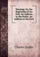 Warning; Or, the Beginning of the End: An Address to the Public. an Address to the Jews, Charles [Inglis 