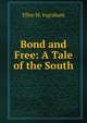 Bond and Free: A Tale of the South, Ellen M. Ingraham 