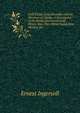 Gold Fields of the Klondike and the Wonders of Alaska: A Description of the Newly Discovered Gold Mines; How They Were Found, How Worked, Etc, Ernest Ingersoll 