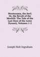 Montezuma, the Serf; Or, the Revolt of the Mexitili: The Tale of the Last Days of the Aztec Dynasty, Volumes 1-2, Joseph Holt Ingraham 