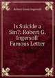 Is Suicide a Sin?: Robert G. Ingersoll' Famous Letter, Ingersoll Robert Green 