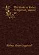 The Works of Robert G. Ingersoll, Volume 10, Ingersoll Robert Green 