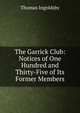 The Garrick Club: Notices of One Hundred and Thirty-Five of Its Former Members, Ingoldsby Thomas 