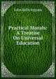 Practical Morals: A Treatise On Universal Education, John Kells Ingram 