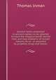 Ancient faiths embodied in ancient names, or, An attempt to trace the religious belief, sacred rites, and holy emblems of certain nations, by an . or assumed by prophets, kings and hierarc, Thomas Inman 