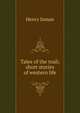Tales of the trail; short stories of western life, Henry Inman 