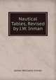 Nautical Tables, Revised by J.W. Inman, James Williams Inman 