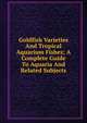 Goldfish Varieties And Tropical Aquarium Fishes; A Complete Guide To Aquaria And Related Subjects, 