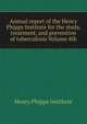 Annual report of the Henry Phipps Institute for the study, treatment, and prevention of tuberculosis Volume 4th, Henry Phipps Institute 