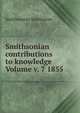 Smithsonian contributions to knowledge Volume v. 7 1855, Smithsonian Institution 
