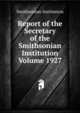 Report of the Secretary of the Smithsonian Institution Volume 1927, Smithsonian Institution 
