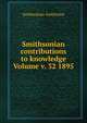 Smithsonian contributions to knowledge Volume v. 32 1895, Smithsonian Institution 