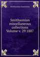Smithsonian miscellaneous collections Volume v. 29 1887, Smithsonian Institution 