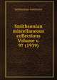 Smithsonian miscellaneous collections Volume v. 97 (1939), Smithsonian Institution 