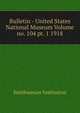 Bulletin - United States National Museum Volume no. 104 pt. 1 1918, Smithsonian Institution 