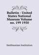 Bulletin - United States National Museum Volume no. 199 1950, Smithsonian Institution 