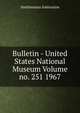 Bulletin - United States National Museum Volume no. 251 1967, Smithsonian Institution 