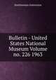 Bulletin - United States National Museum Volume no. 226 1963, Smithsonian Institution 