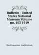 Bulletin - United States National Museum Volume no. 103 1919, Smithsonian Institution 