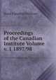 Proceedings of the Canadian Institute Volume v. 1 1897/98, Royal Canadian Institute 
